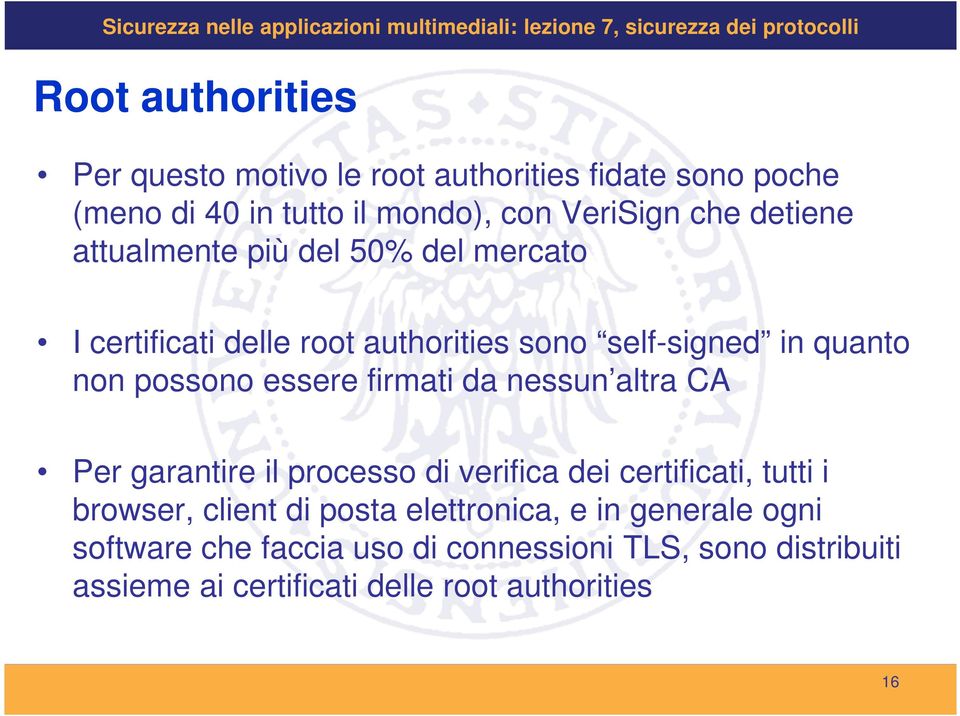 firmati da nessun altra CA Per garantire il processo di verifica dei certificati, tutti i browser, client di posta