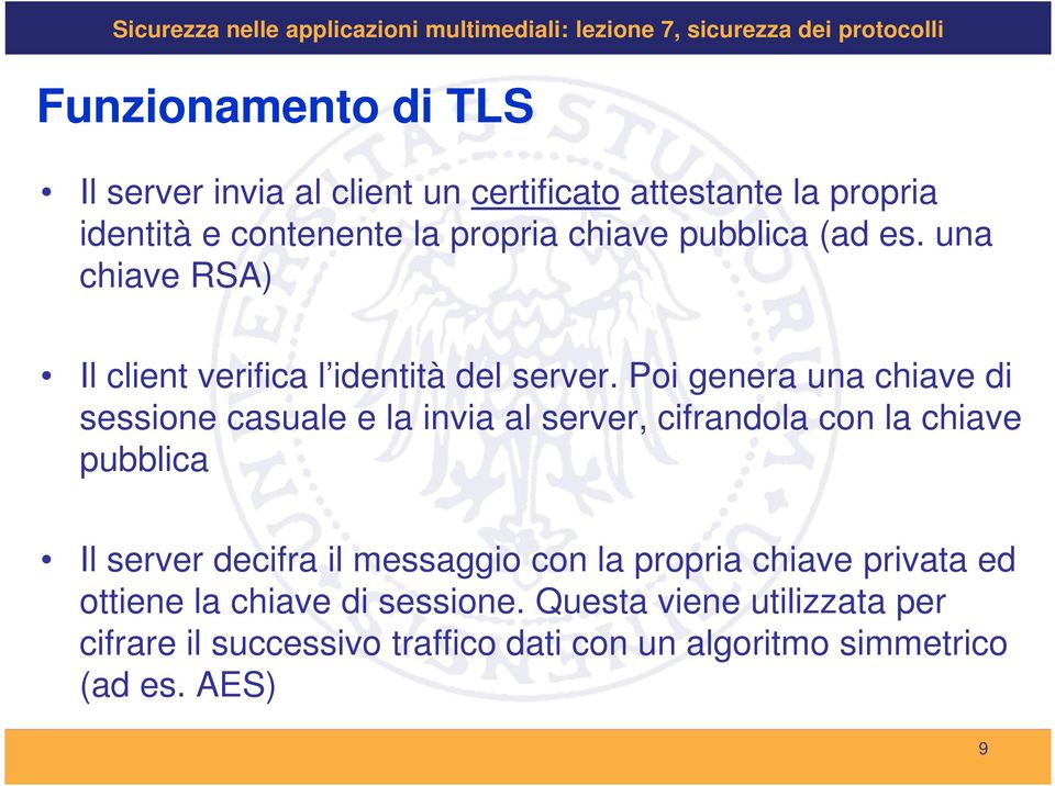 Poi genera una chiave di sessione casuale e la invia al server, cifrandola con la chiave pubblica Il server decifra il