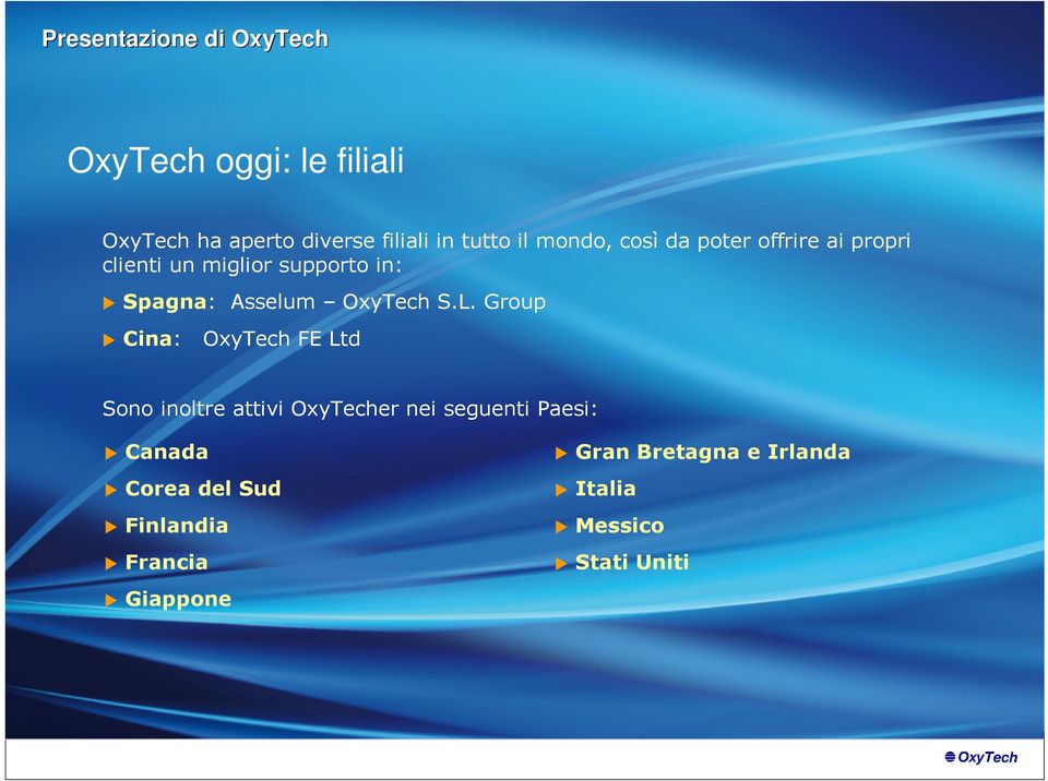 Group Cina: OxyTech FE Ltd Sono inoltre attivi OxyTecher nei seguenti Paesi: Canada
