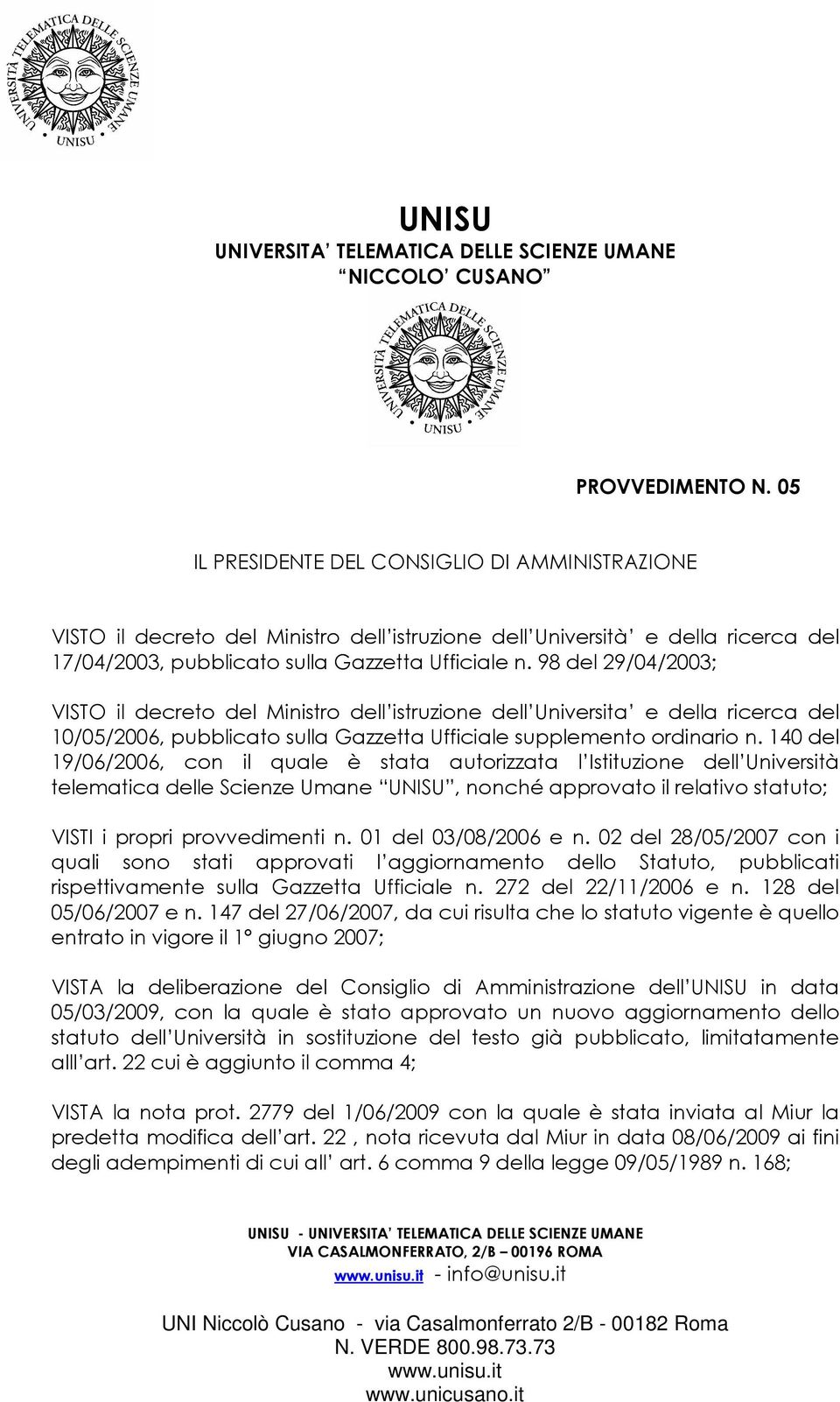 98 del 29/04/2003; VISTO il decreto del Ministro dell istruzione dell Universita e della ricerca del 10/05/2006, pubblicato sulla Gazzetta Ufficiale supplemento ordinario n.