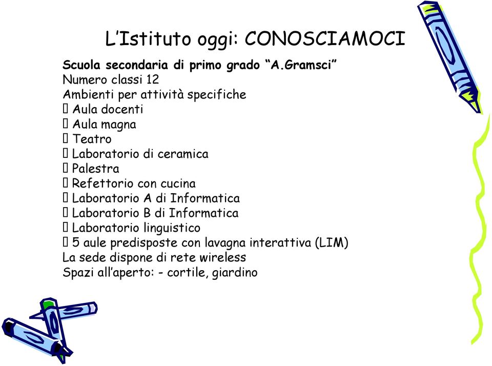 di ceramica Palestra Refettorio con cucina Laboratorio A di Informatica Laboratorio B di Informatica