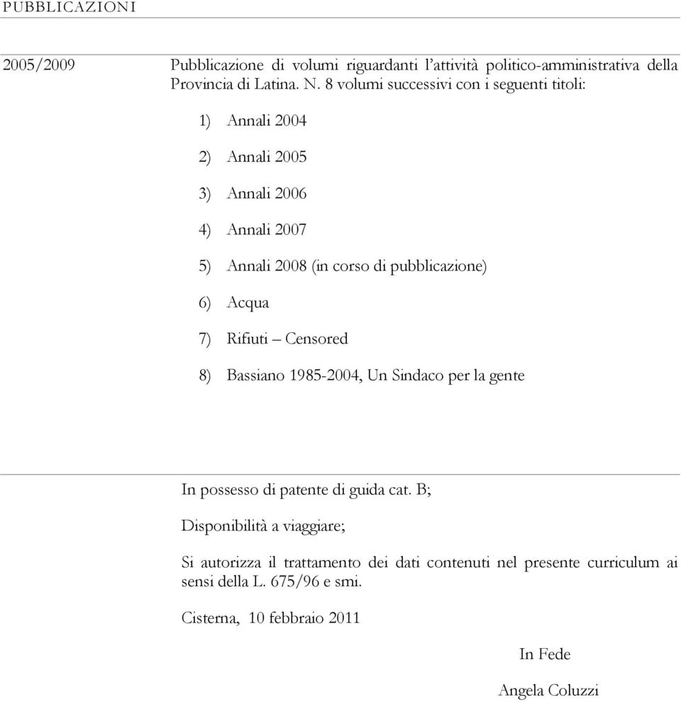 pubblicazione) 6) Acqua 7) Rifiuti Censored 8) Bassiano 1985-2004, Un Sindaco per la gente In possesso di patente di guida cat.