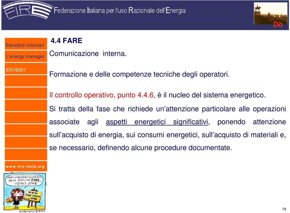 Si tratta della fase che richiede un attenzione particolare alle operazioni associate agli aspetti energetici