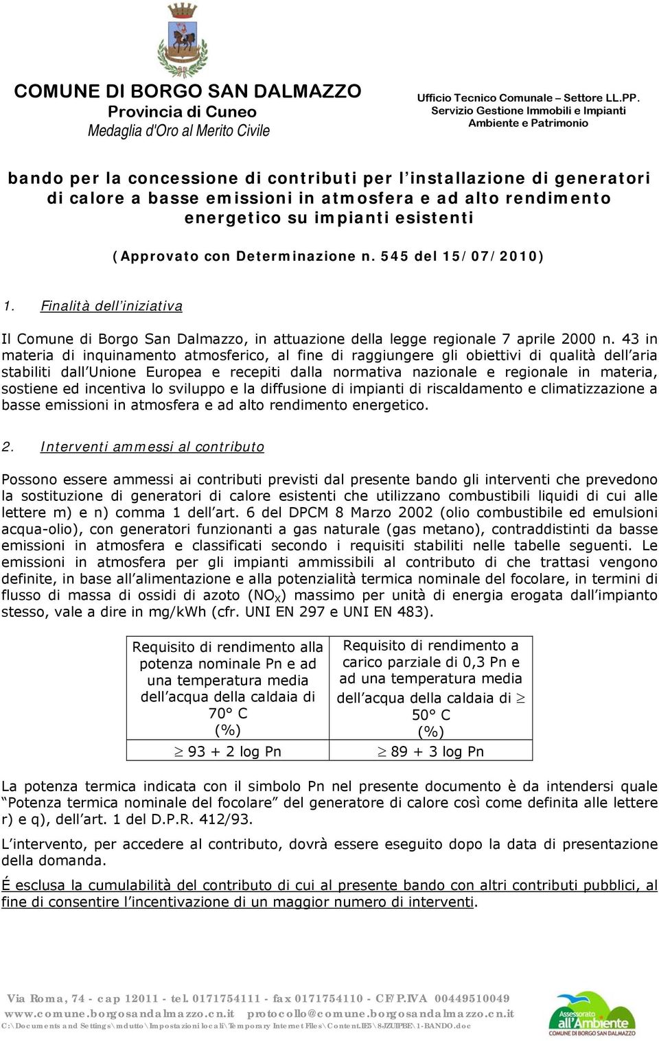 energetico su impianti esistenti (Approvato con Determinazione n. 545 del 15/07/2010) 1. Finalità dell iniziativa Il Comune di Borgo San Dalmazzo, in attuazione della legge regionale 7 aprile 2000 n.