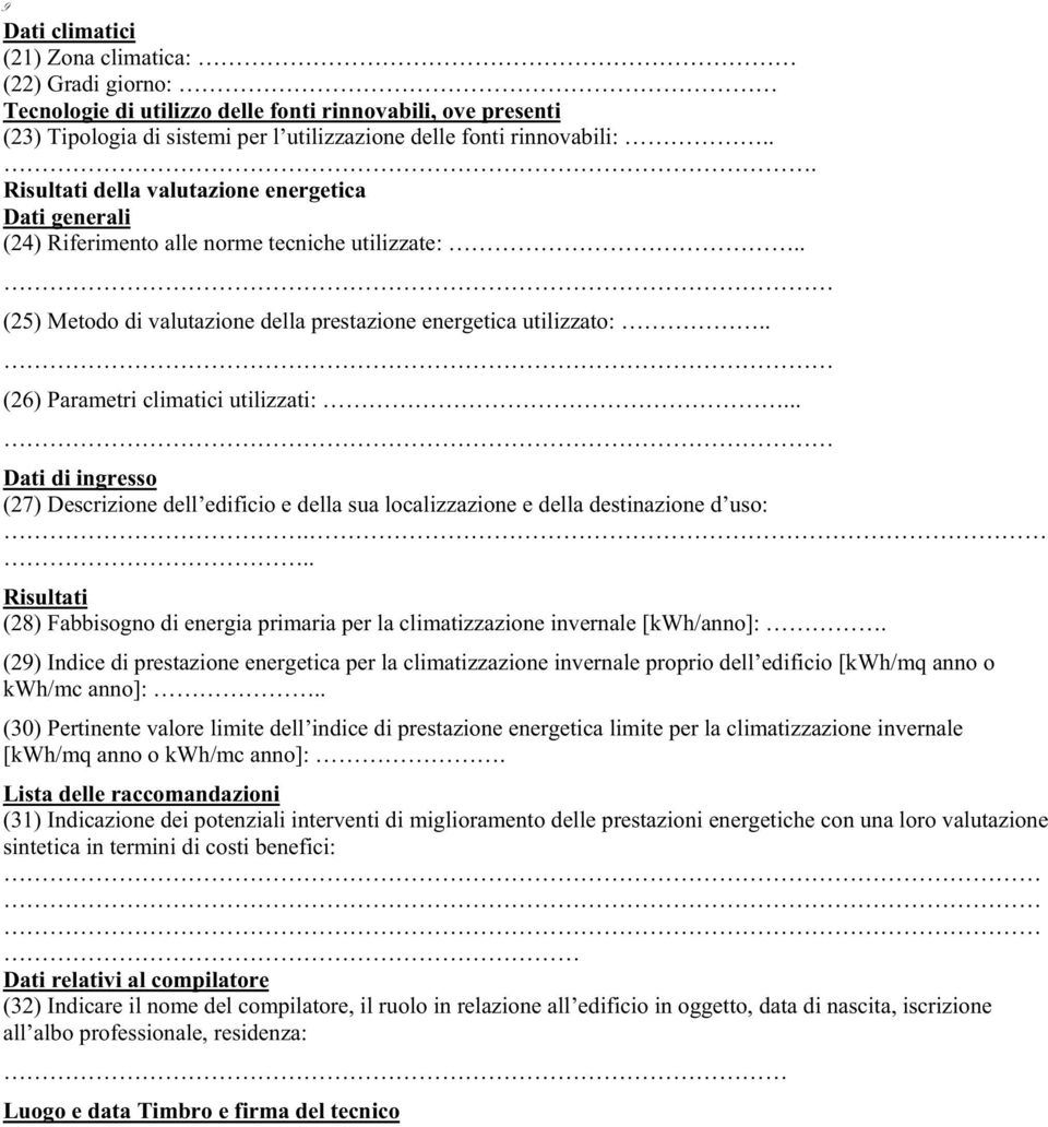 . (26) Parametri climatici utilizzati:... Dati di ingresso (27) Descrizione dell edificio e della sua localizzazione e della destinazione d uso:.