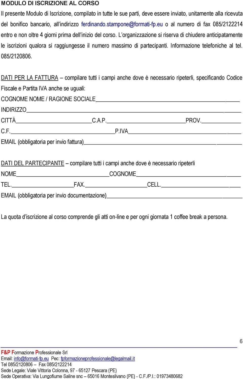 L organizzazione si riserva di chiudere anticipatamente le iscrizioni qualora si raggiungesse il numero massimo di partecipanti. Informazione telefoniche al tel. 085/2120806.