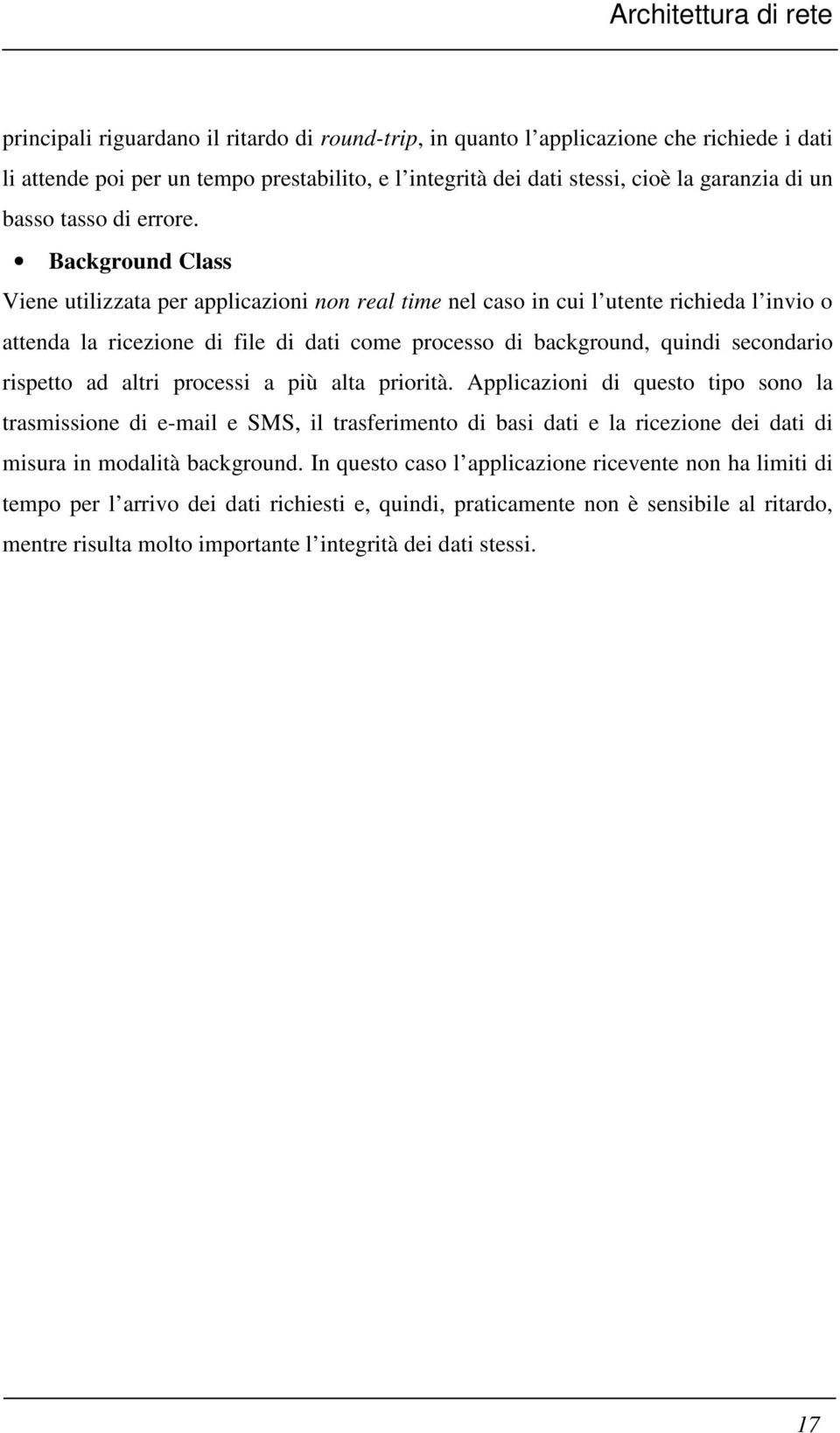 Background Class Viene utilizzata per applicazioni non real time nel caso in cui l utente richieda l invio o attenda la ricezione di file di dati come processo di background, quindi secondario