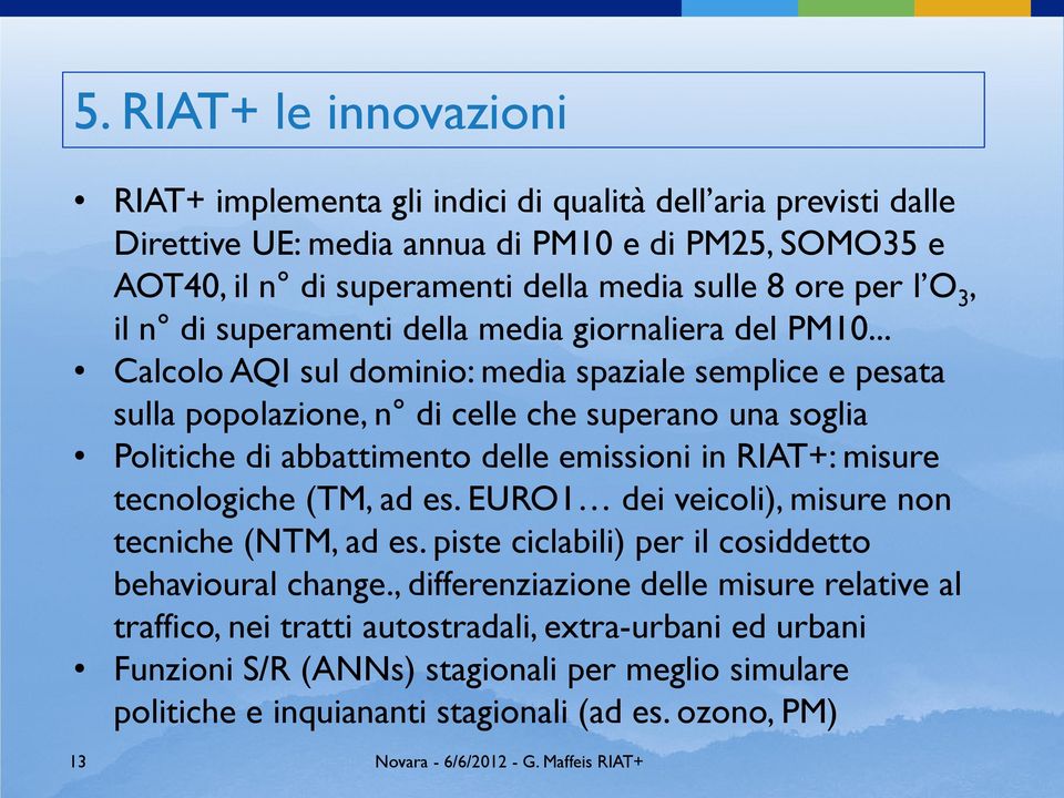 .. Calcolo AQI sul dominio: media spaziale semplice e pesata sulla popolazione, n di celle che superano una soglia Politiche di abbattimento delle emissioni in RIAT+: misure tecnologiche (TM,