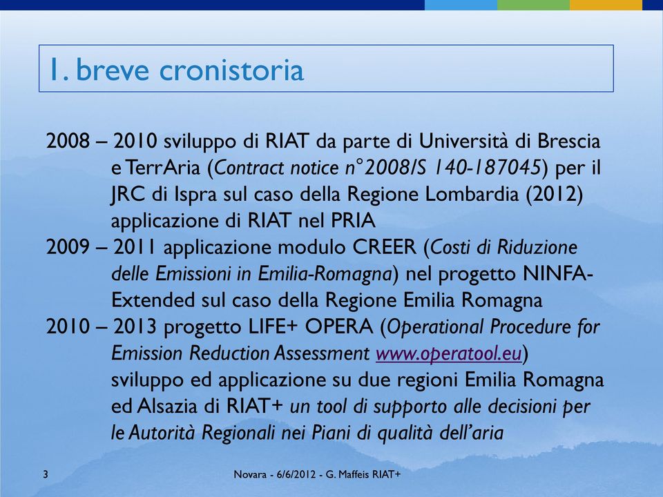 progetto NINFA- Extended sul caso della Regione Emilia Romagna 2010 2013 progetto LIFE+ OPERA (Operational Procedure for Emission Reduction Assessment www.