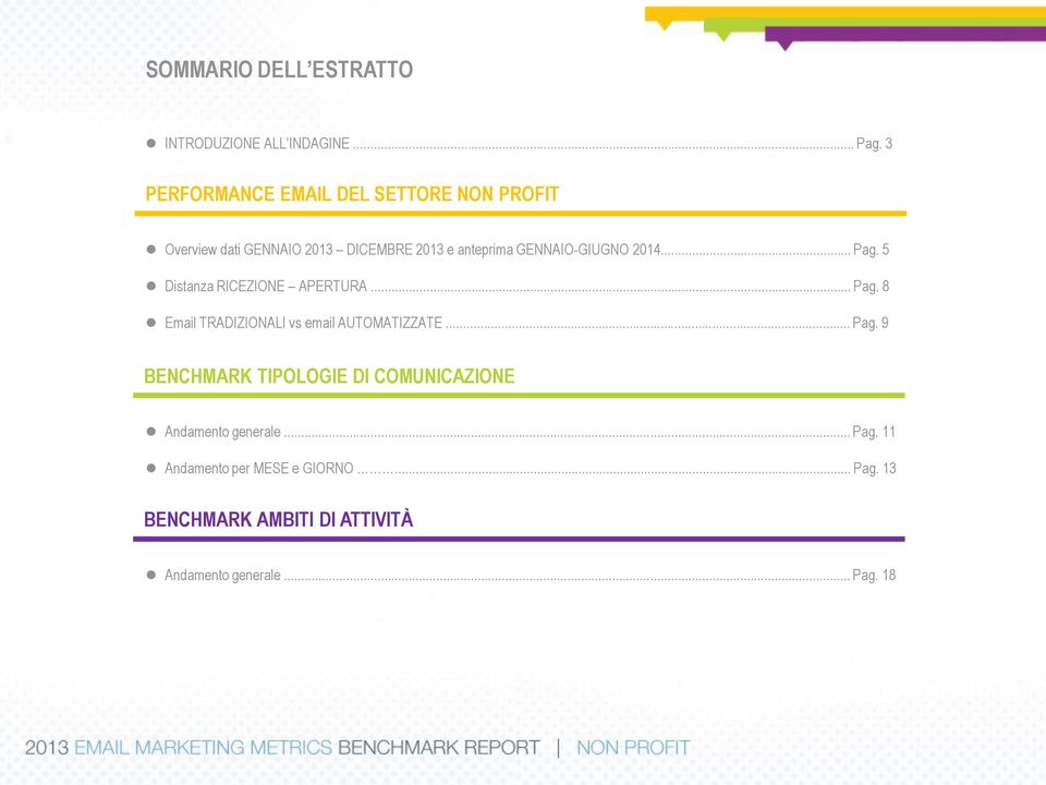 .. Pag. 9 BENCHMARK TIPOLOGIE DI COMUNICAZIONE Andamento generale... Pag. 11 Andamento per MESE e GIORNO... Pag. 13 BENCHMARK AMBITI DI ATTIVITÀ Andamento generale.