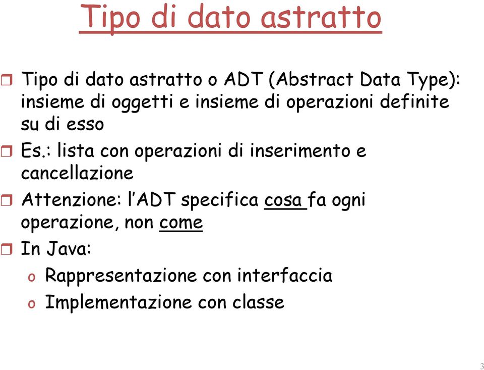 : lista con operazioni di inserimento e cancellazione Attenzione: l ADT specifica