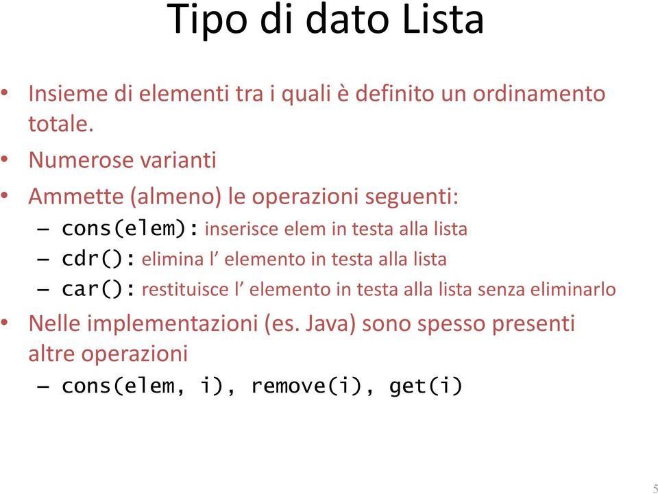 lista cdr(): elimina l elemento in testa alla lista car(): restituisce l elemento in testa alla lista