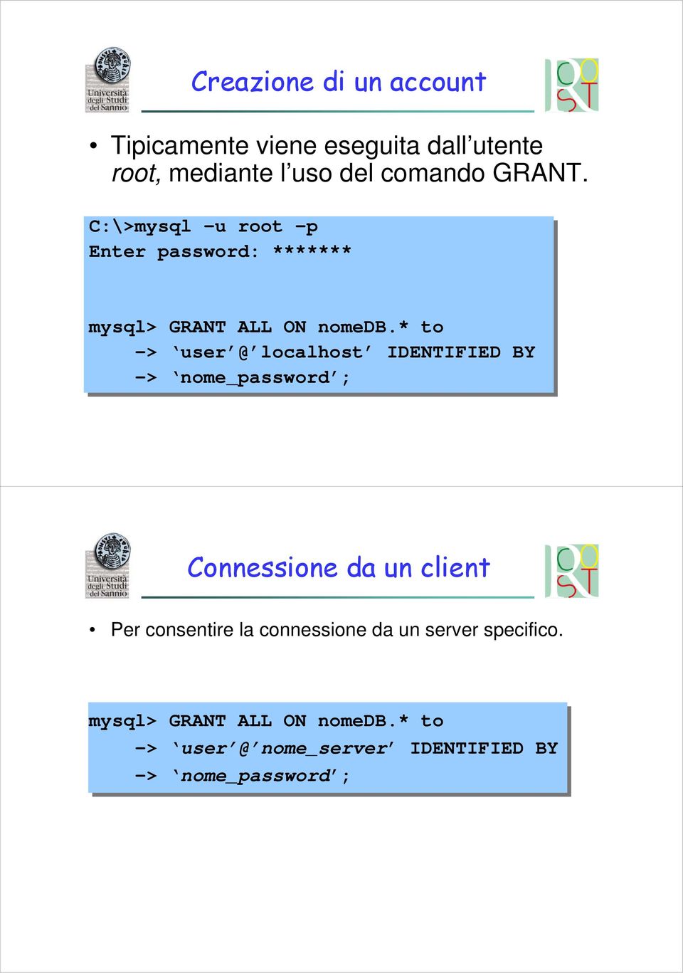 * to -> user @ localhost IDENTIFIED BY -> nome_password ; Connessione da un client Per consentire