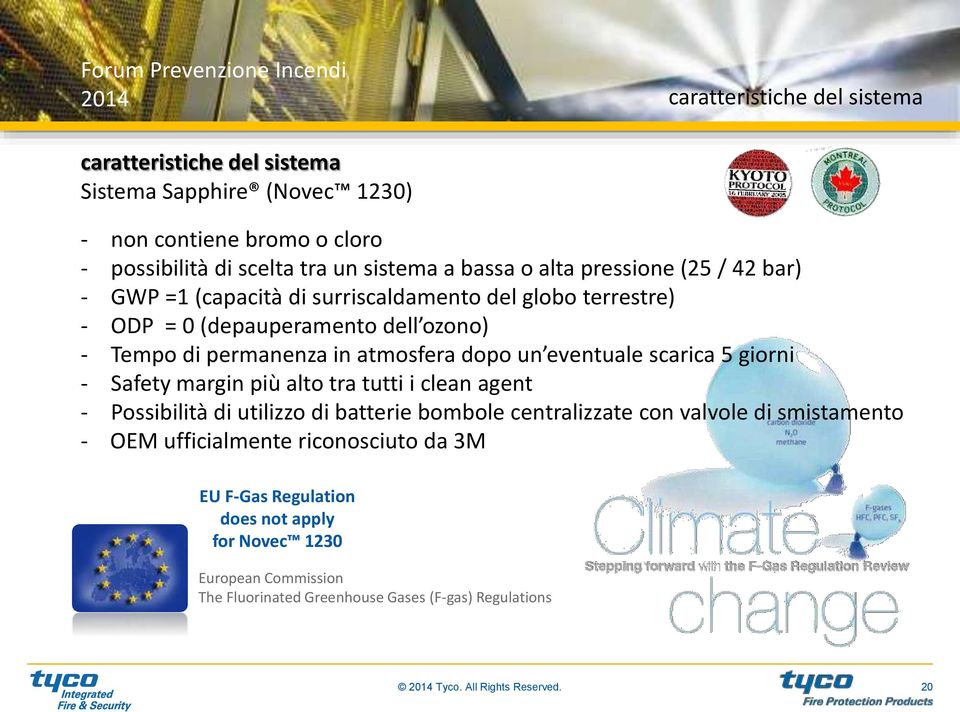 eventuale scarica 5 giorni - Safety margin più alto tra tutti i clean agent - Possibilità di utilizzo di batterie bombole centralizzate con valvole di smistamento - OEM