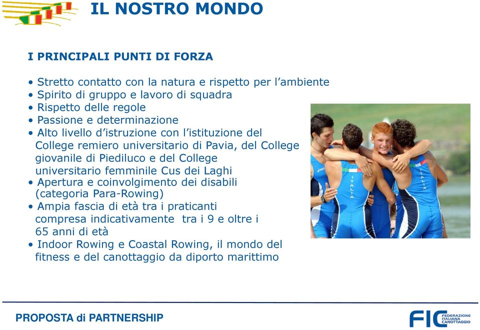 Piediluco e del College universitario femminile Cus dei Laghi Apertura e coinvolgimento dei disabili (categoria Para-Rowing) Ampia fascia di età tra i