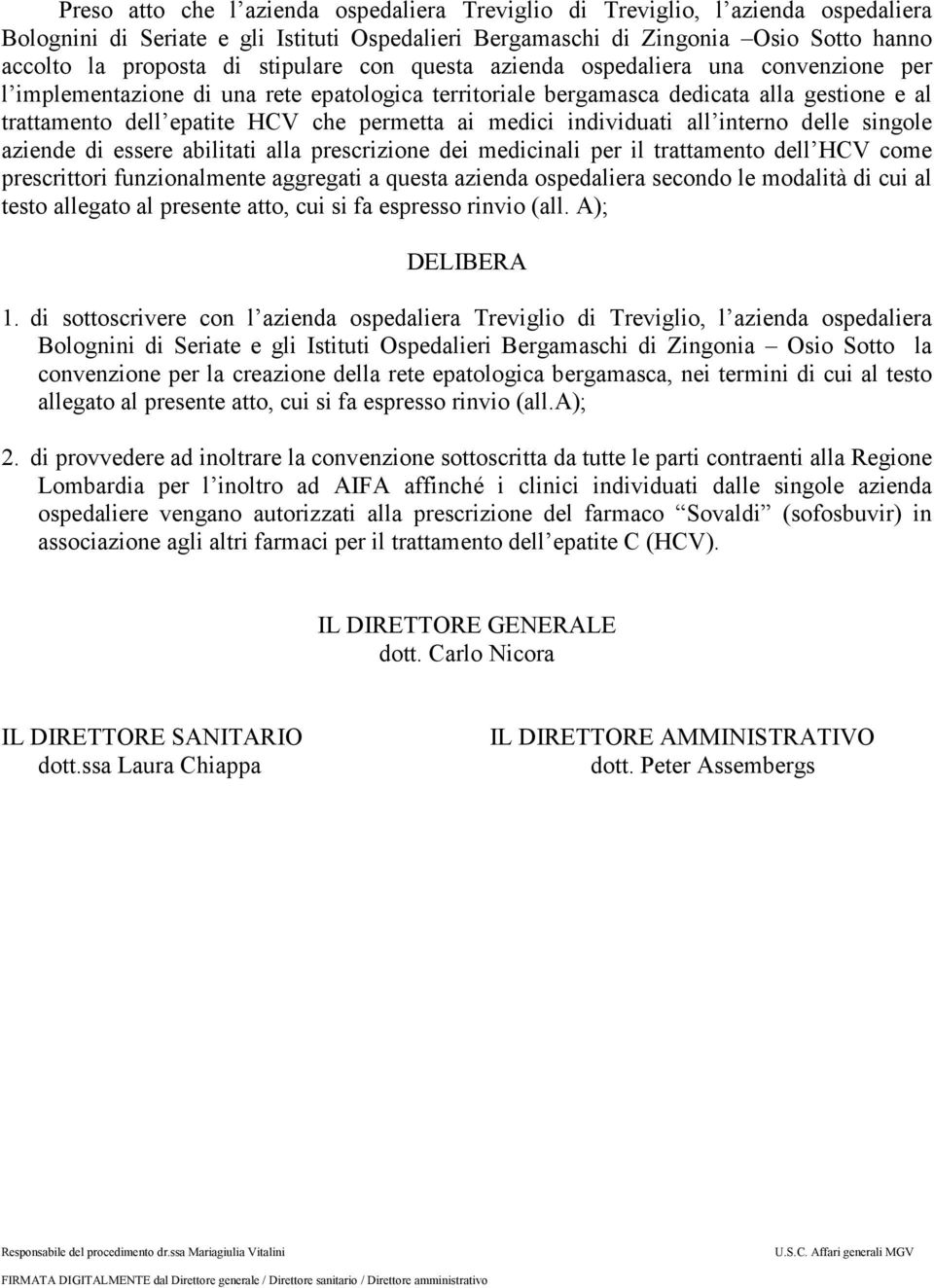 medici individuati all interno delle singole aziende di essere abilitati alla prescrizione dei medicinali per il trattamento dell HCV come prescrittori funzionalmente aggregati a questa azienda