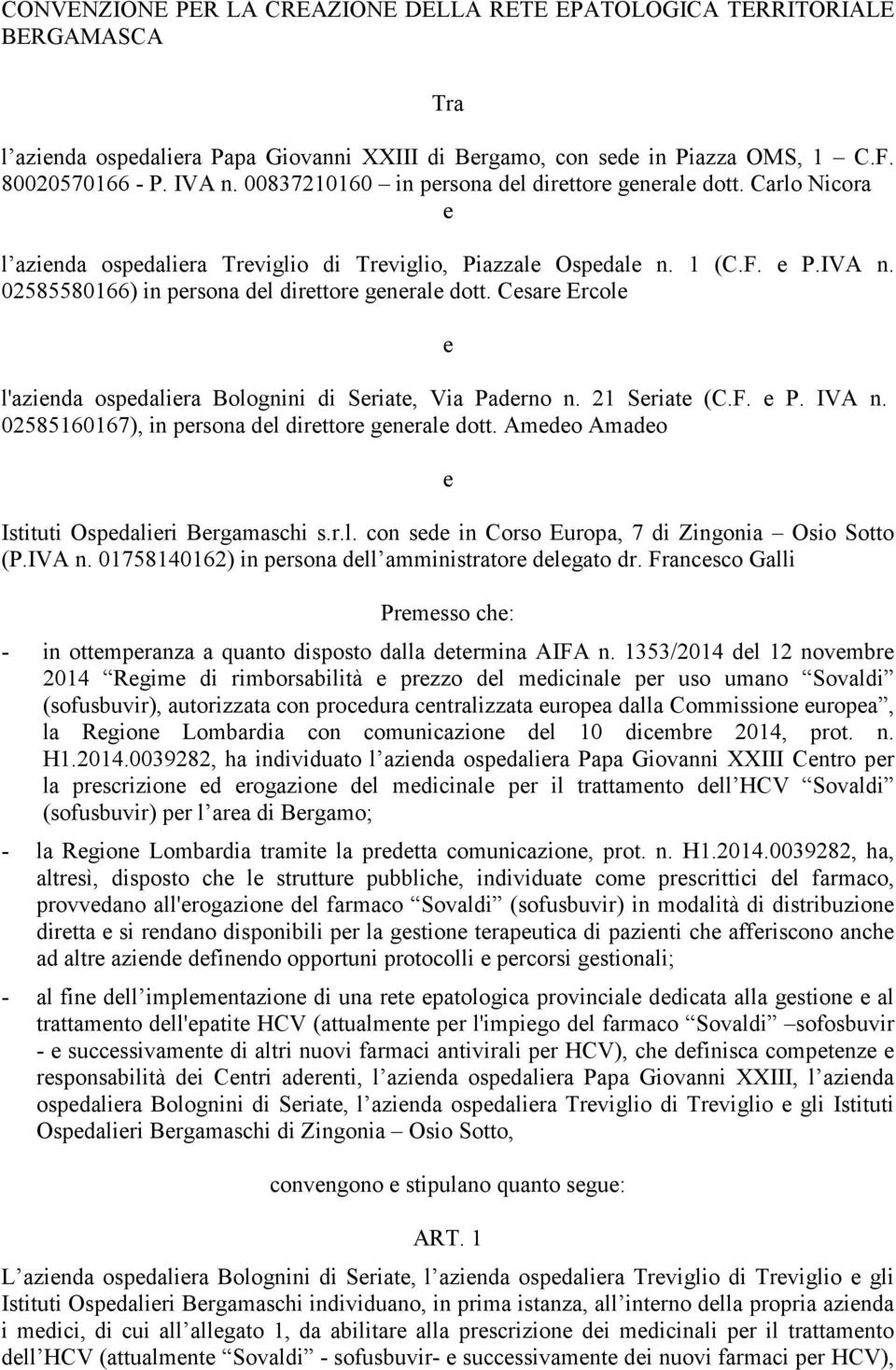 02585580166) in persona del direttore generale dott. Cesare Ercole l'azienda ospedaliera Bolognini di Seriate, Via Paderno n. 21 Seriate (C.F. e P. IVA n.