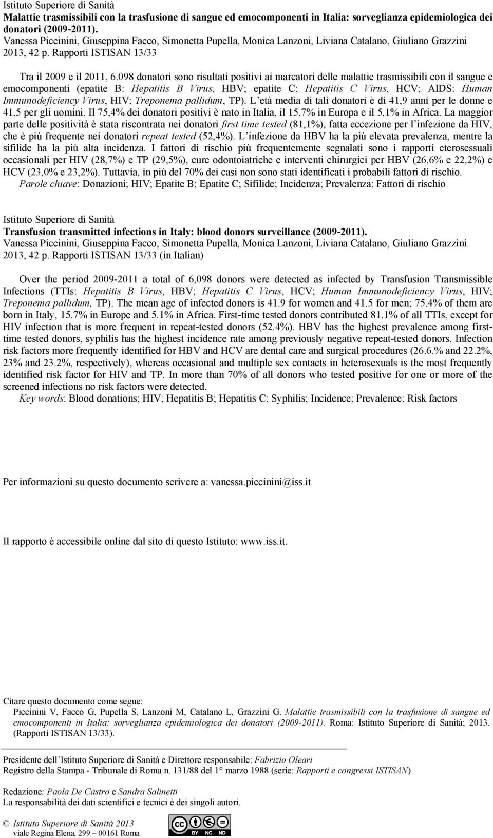 098 donatori sono risultati positivi ai marcatori delle malattie trasmissibili con il sangue e emocomponenti (epatite B: Hepatitis B Virus, HBV; epatite C: Hepatitis C Virus, HCV; AIDS: Human