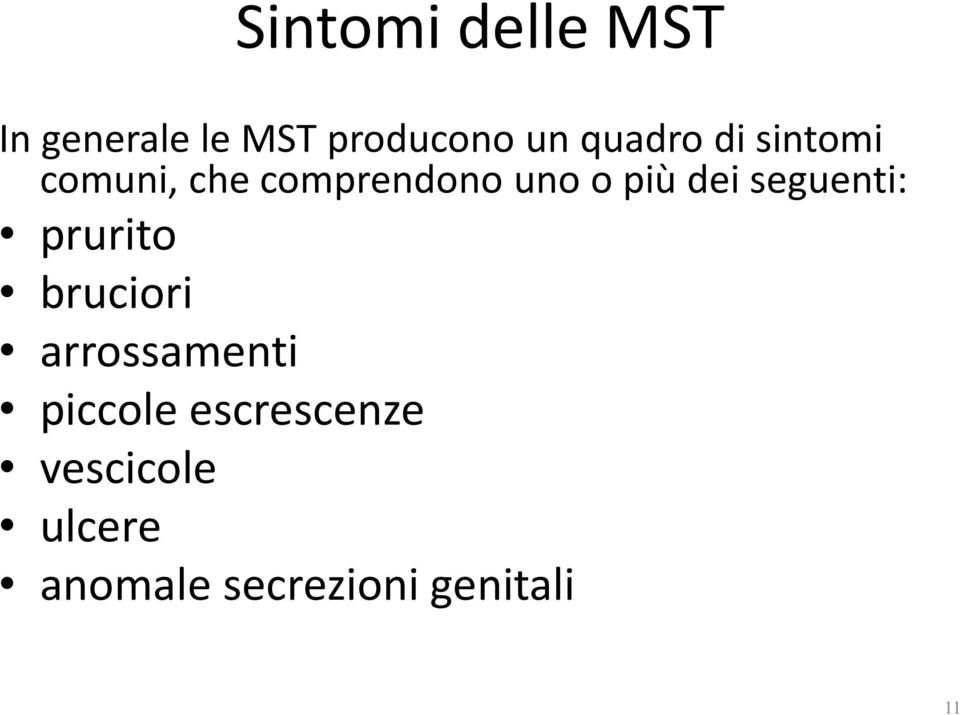 dei seguenti: prurito bruciori arrossamenti piccole