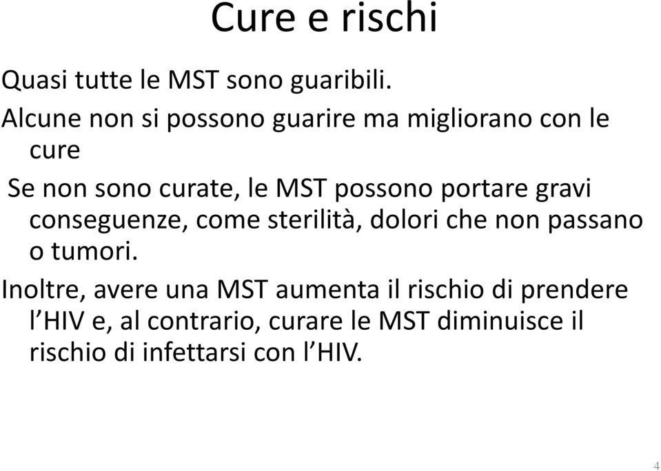 possono portare gravi conseguenze, come sterilità, dolori che non passano o tumori.