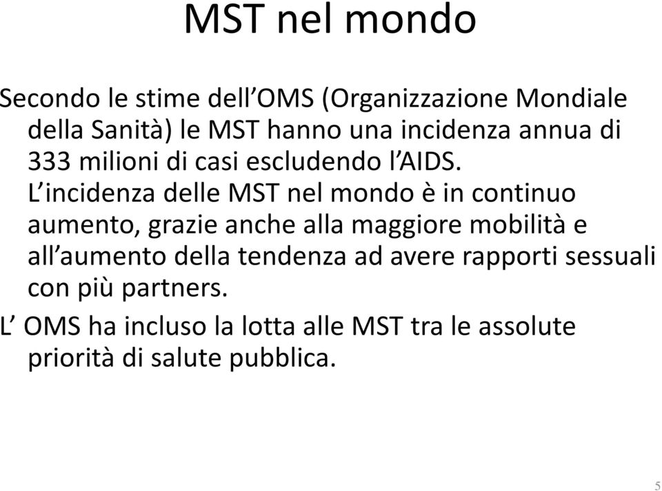 L incidenza delle MST nel mondo è in continuo aumento, grazie anche alla maggiore mobilità e all