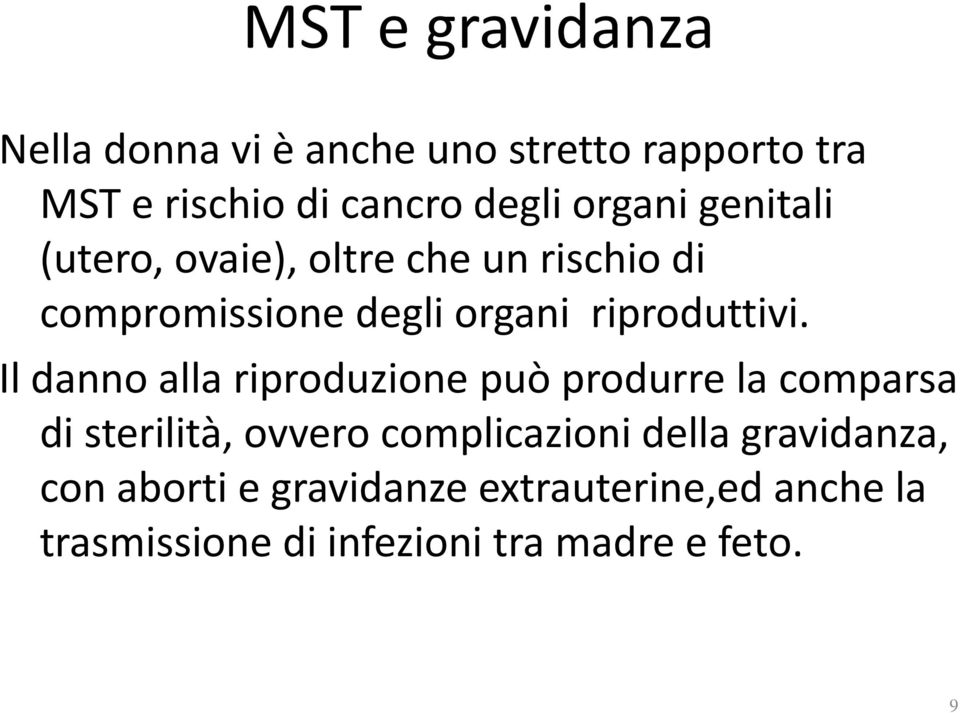 Il danno alla riproduzione può produrre la comparsa di sterilità, ovvero complicazioni della