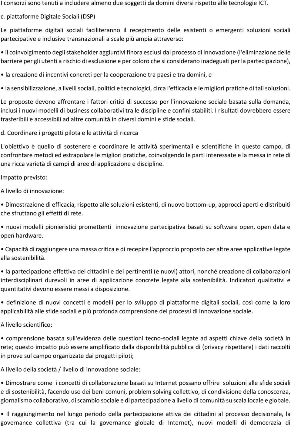 processo di innovazione (l'eliminazione delle barriere per gli utenti a rischio di esclusione e per coloro che si considerano inadeguati per la partecipazione), la creazione di incentivi concreti per