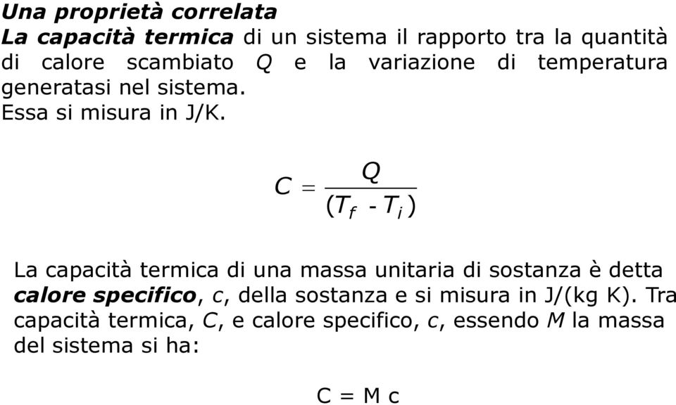 C Q ( T f - Ti ) La capacità termica di una massa unitaria di sostanza è detta calore specifico, c,