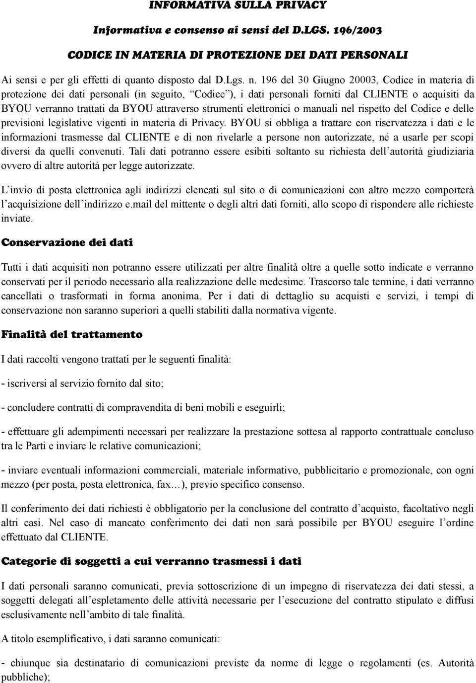 strumenti elettronici o manuali nel rispetto del Codice e delle previsioni legislative vigenti in materia di Privacy.