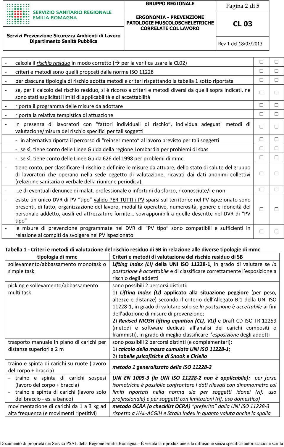 di applicabilità e di accettabilità - riporta il programma delle misure da adottare - riporta la relativa tempistica di attuazione - in presenza di lavoratori con fattori individuali di rischio,