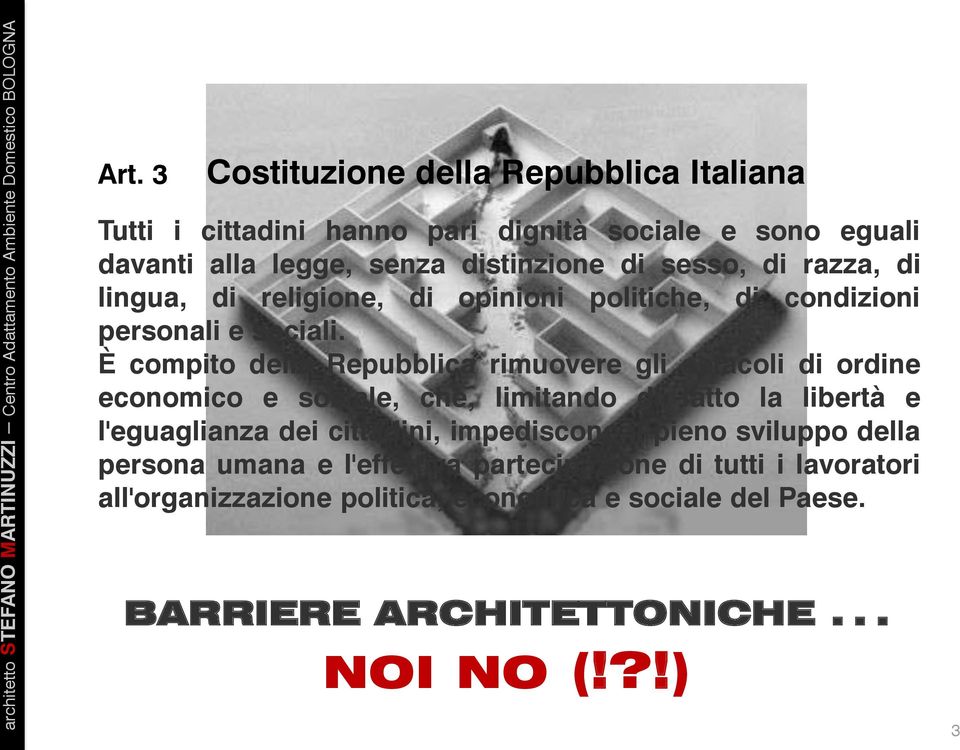 È compito della Repubblica rimuovere gli ostacoli di ordine economico e sociale, che, limitando di fatto la libertà e l'eguaglianza dei cittadini,