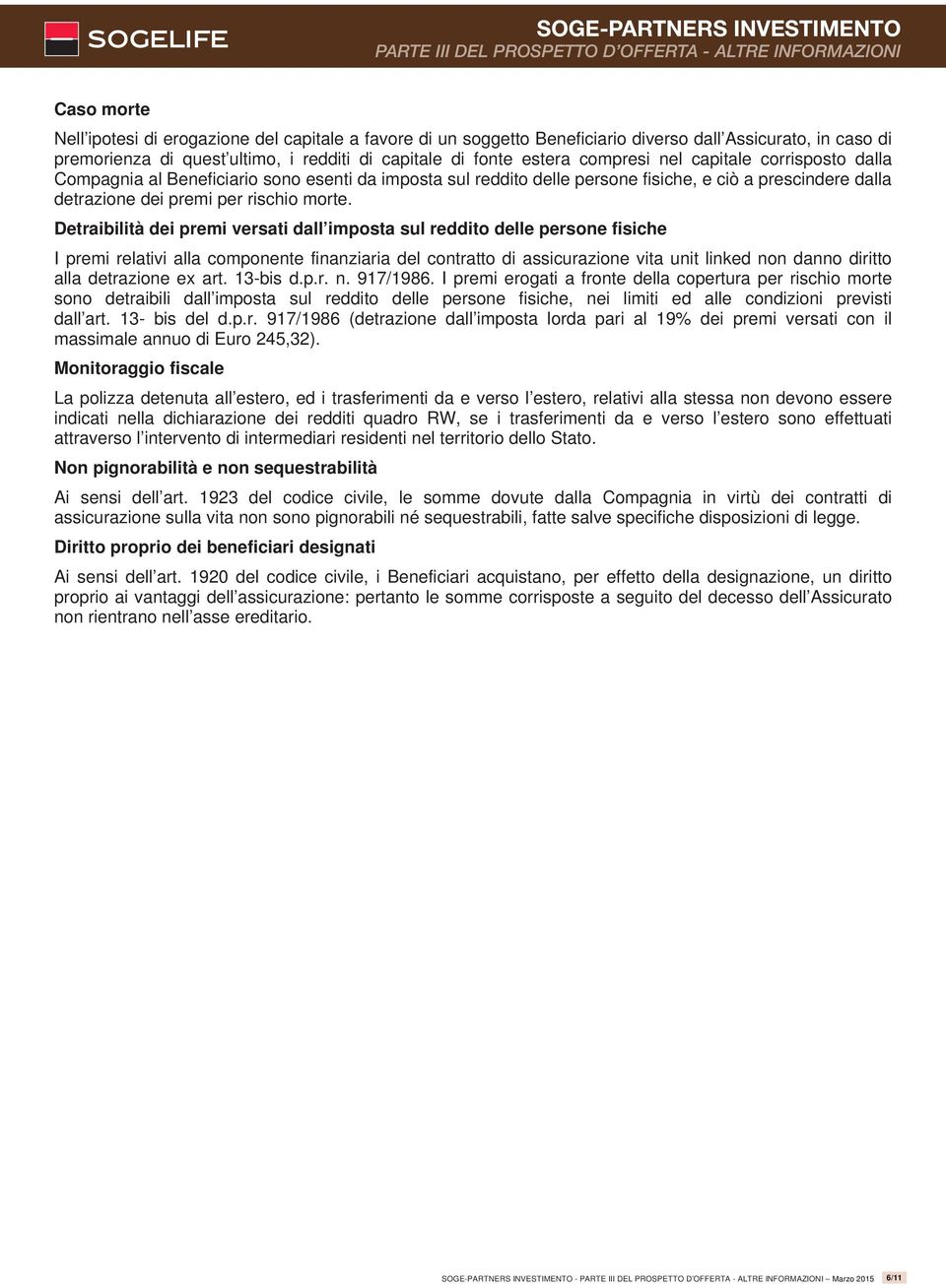 Detraibilità dei premi versati dall imposta sul reddito delle persone fisiche I premi relativi alla componente finanziaria del contratto di assicurazione vita unit linked non danno diritto alla