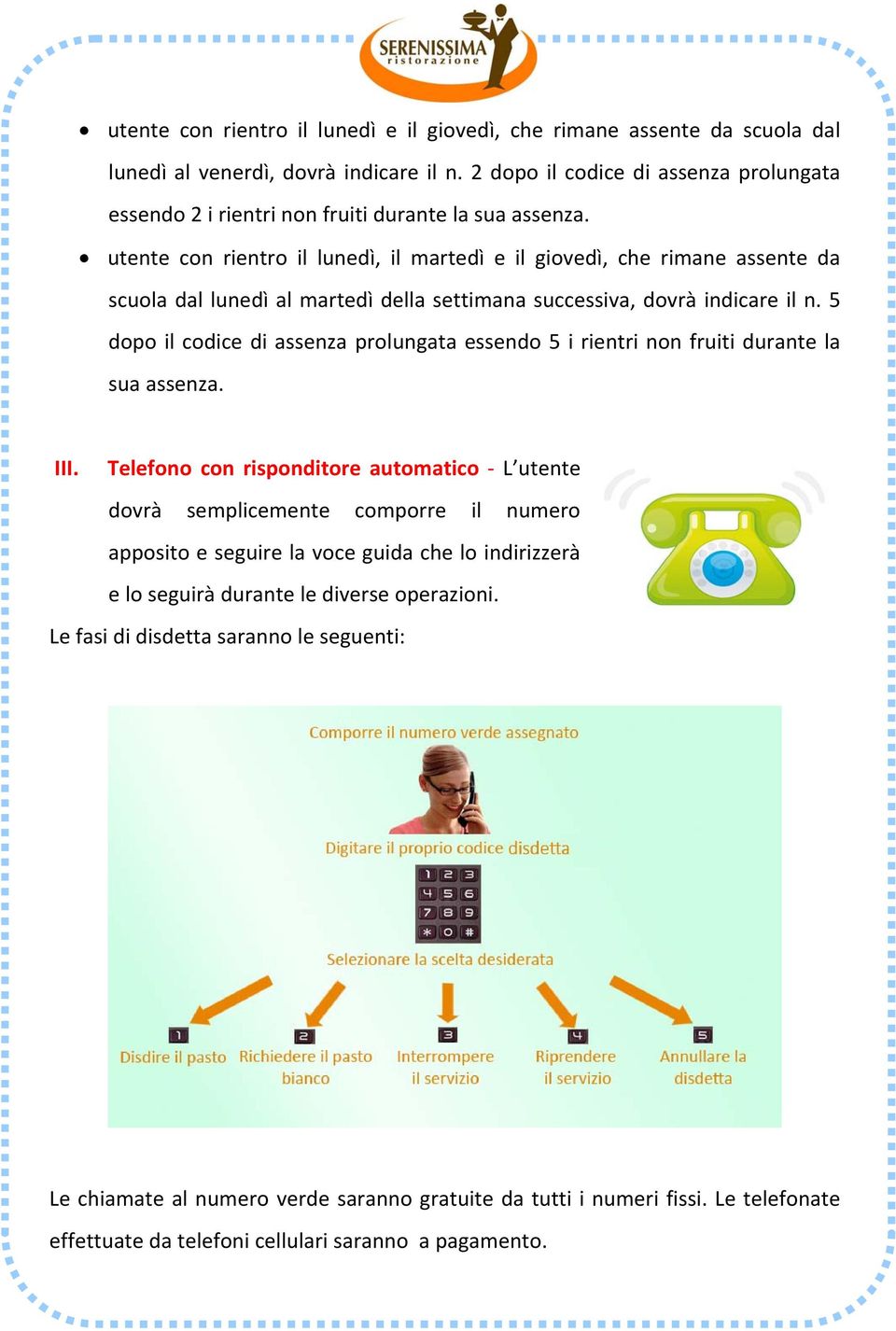 utente con rientro il lunedì, il martedì e il giovedì, che rimane assente da scuola dal lunedì al martedì della settimana successiva, dovrà indicare il n.