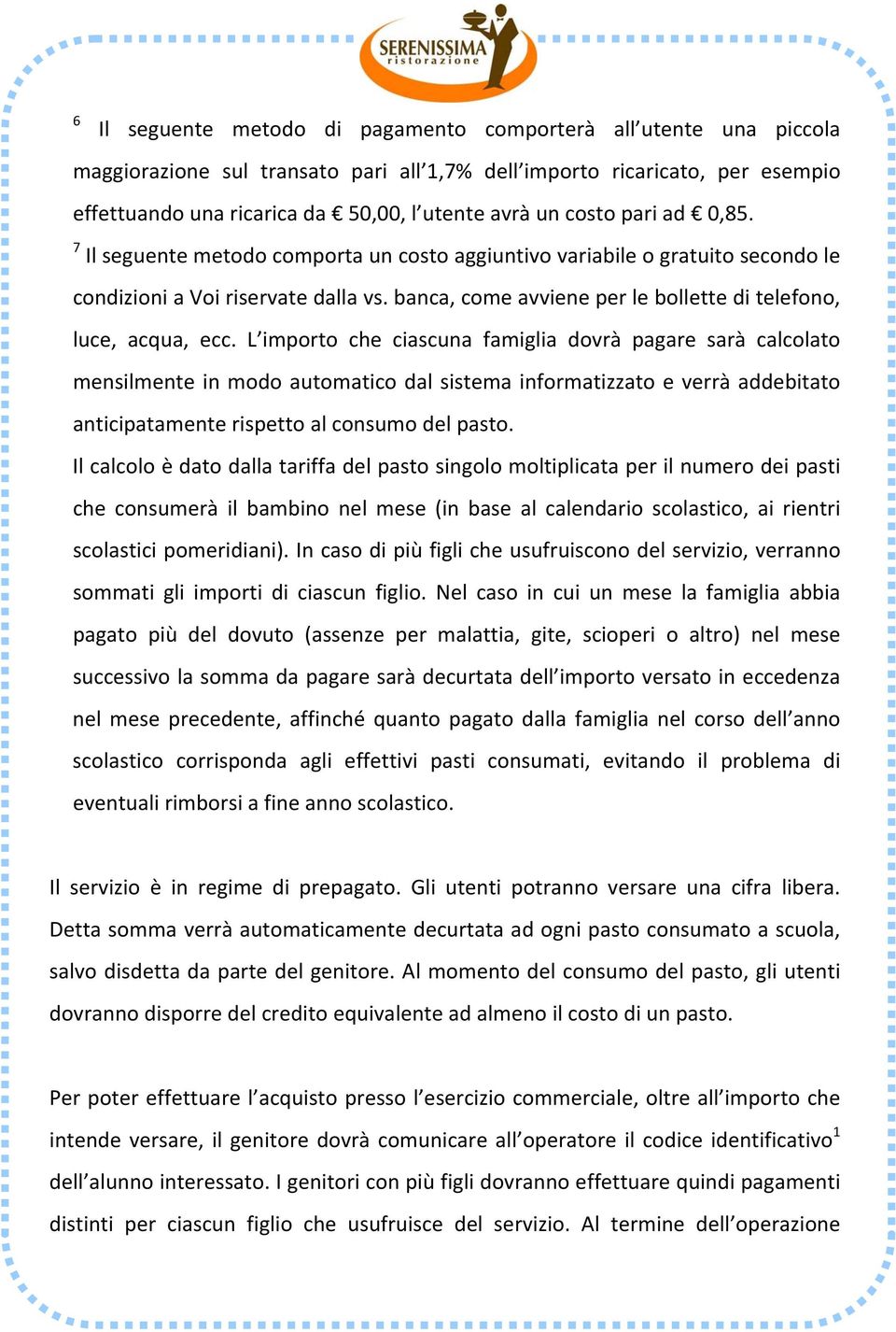 banca, come avviene per le bollette di telefono, luce, acqua, ecc.