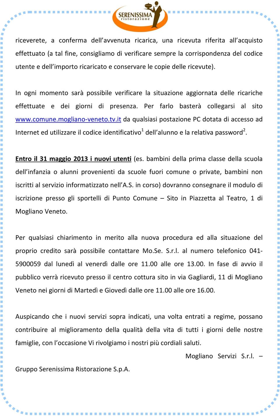 Per farlo basterà collegarsi al sito www.comune.mogliano veneto.tv.
