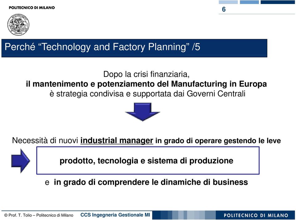 Centrali Necessità di nuovi industrial i manager in grado di operare gestendo le leve