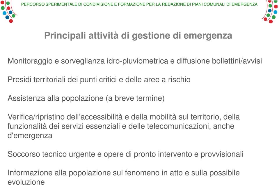 accessibilità e della mobilità sul territorio, della funzionalità dei servizi essenziali e delle telecomunicazioni, anche d'emergenza