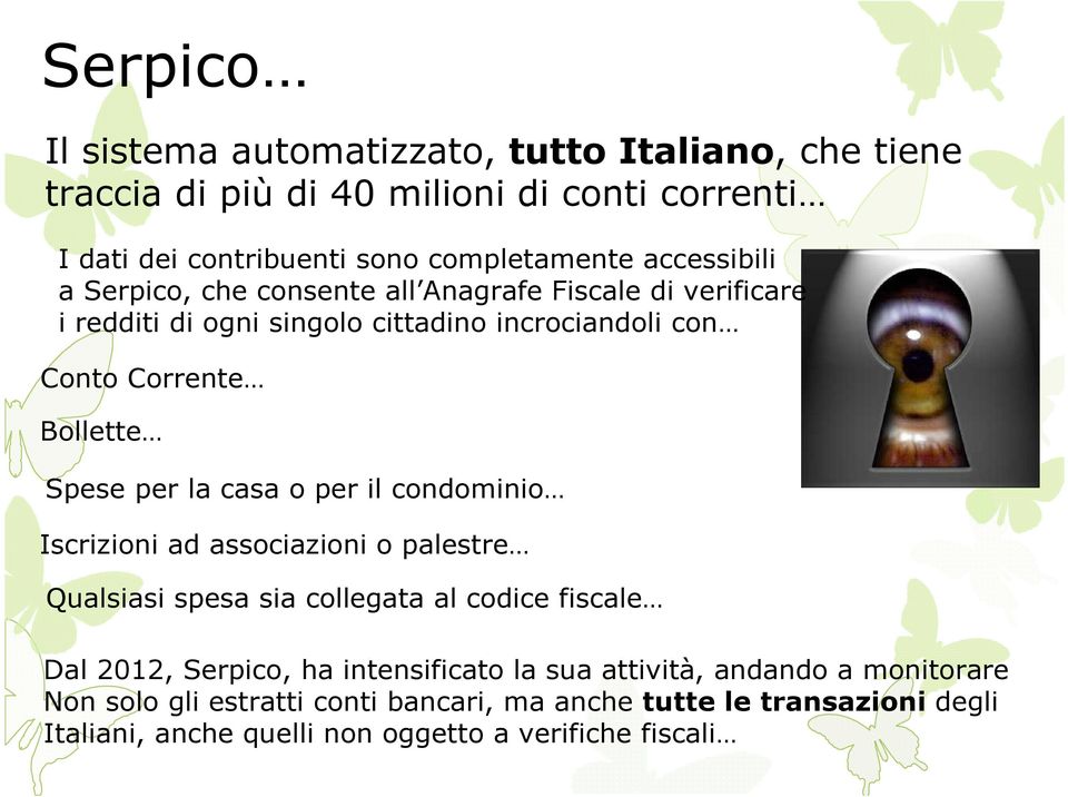 per la casa o per il condominio Iscrizioni ad associazioni o palestre Qualsiasi spesa sia collegata al codice fiscale Dal 2012, Serpico, ha intensificato