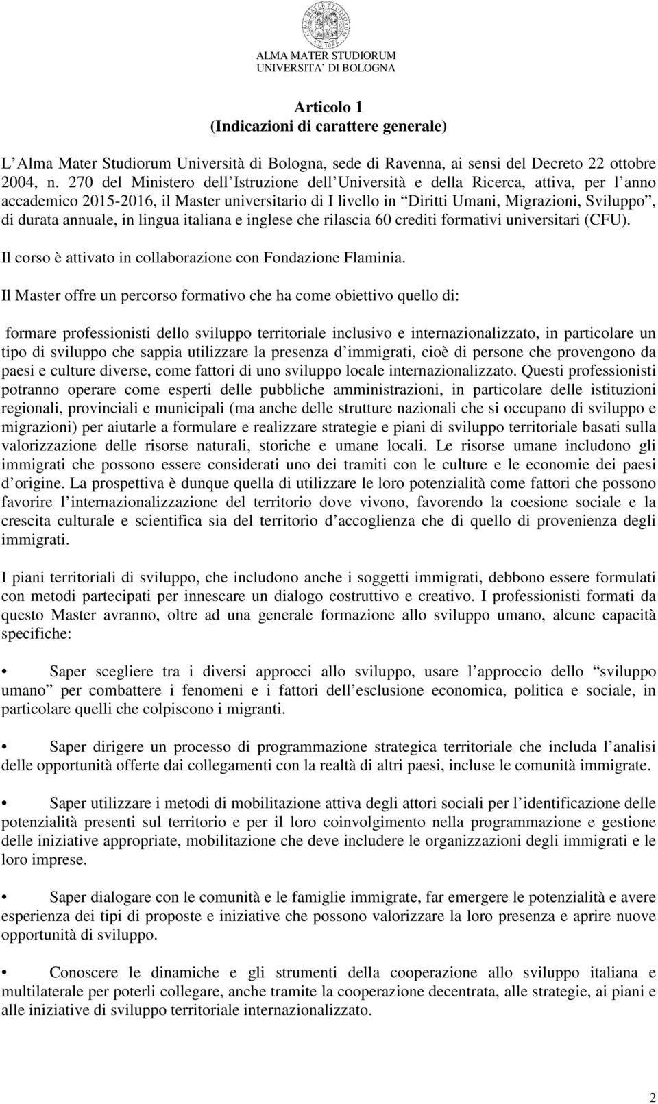 annuale, in lingua italiana e inglese che rilascia 60 crediti formativi universitari (CFU). Il corso è attivato in collaborazione con Fondazione Flaminia.