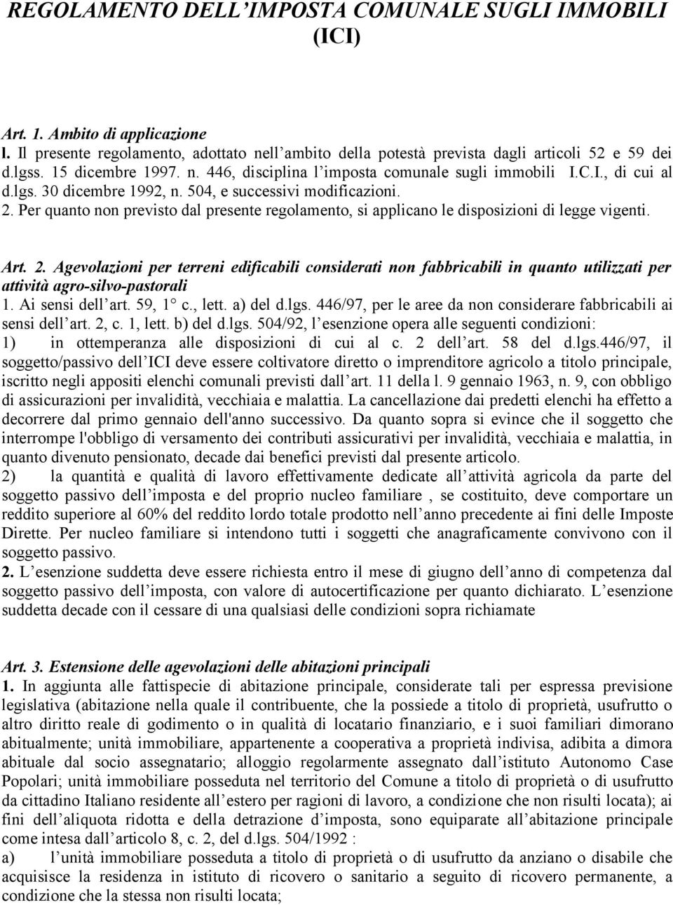 Per quanto non previsto dal presente regolamento, si applicano le disposizioni di legge vigenti. Art. 2.