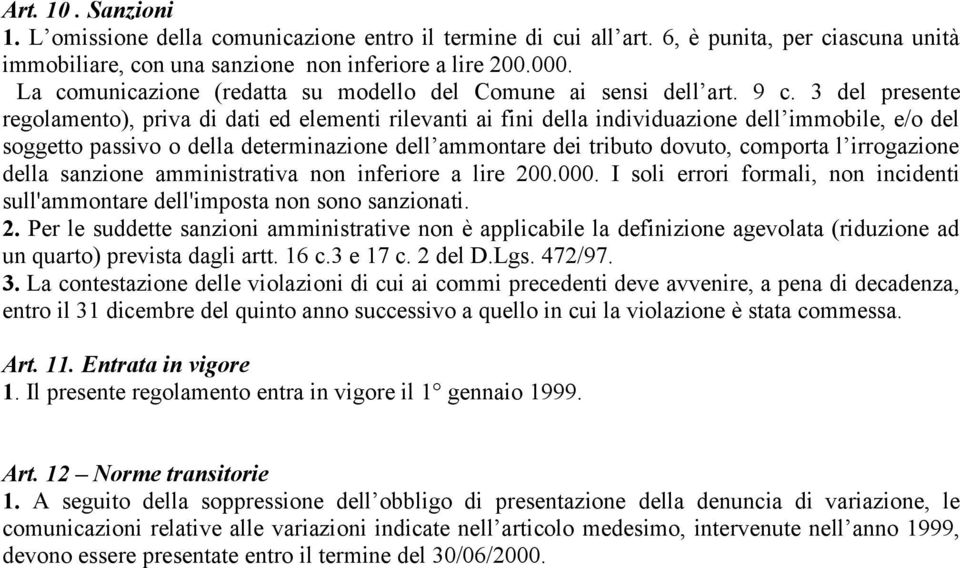 3 del presente regolamento), priva di dati ed elementi rilevanti ai fini della individuazione dell immobile, e/o del soggetto passivo o della determinazione dell ammontare dei tributo dovuto,