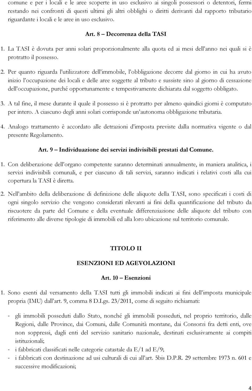 La TASI è dovuta per anni solari proporzionalmente alla quota ed ai mesi dell anno nei quali si è protratto il possesso. 2.