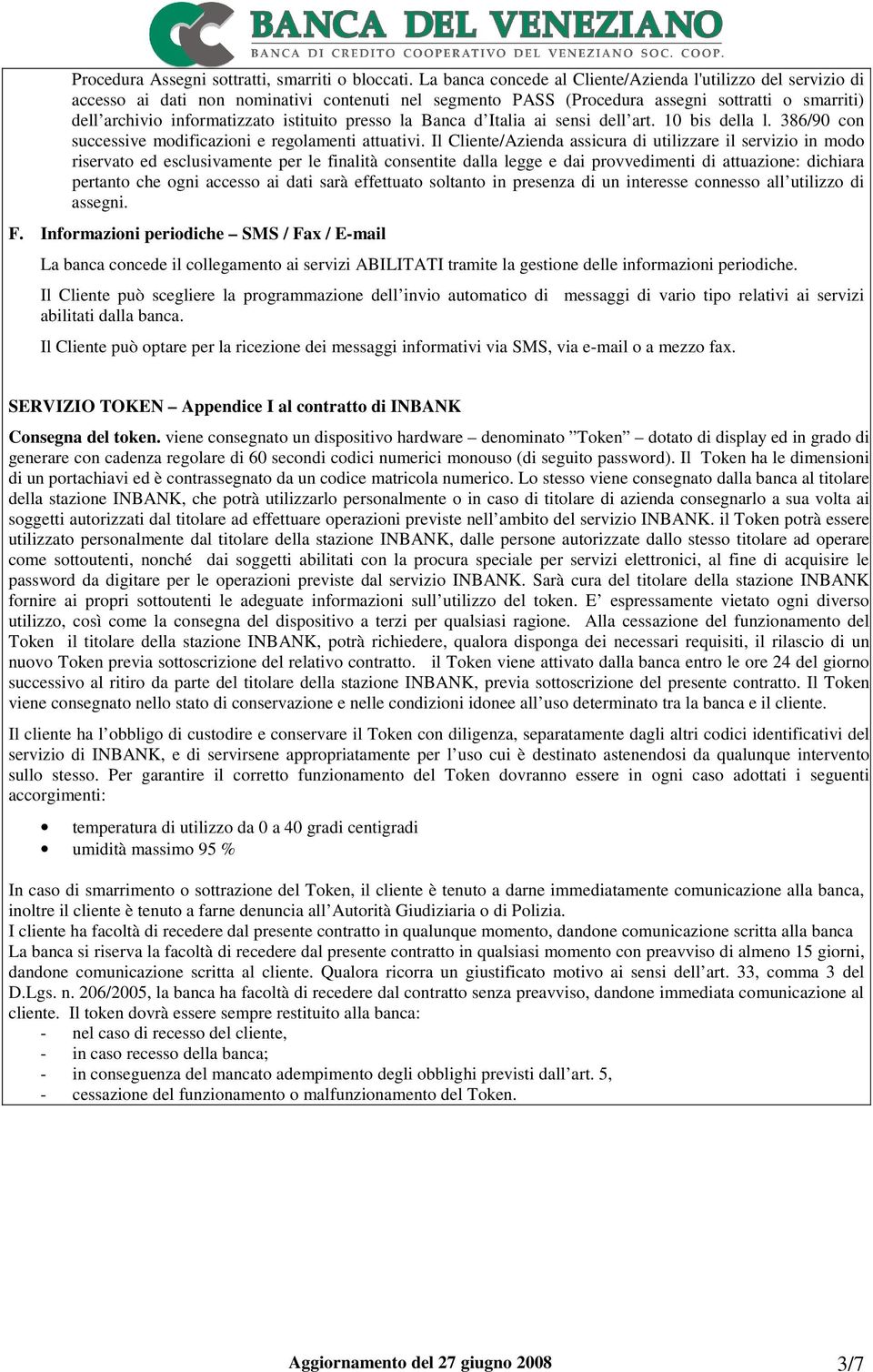 istituito presso la Banca d Italia ai sensi dell art. 10 bis della l. 386/90 con successive modificazioni e regolamenti attuativi.