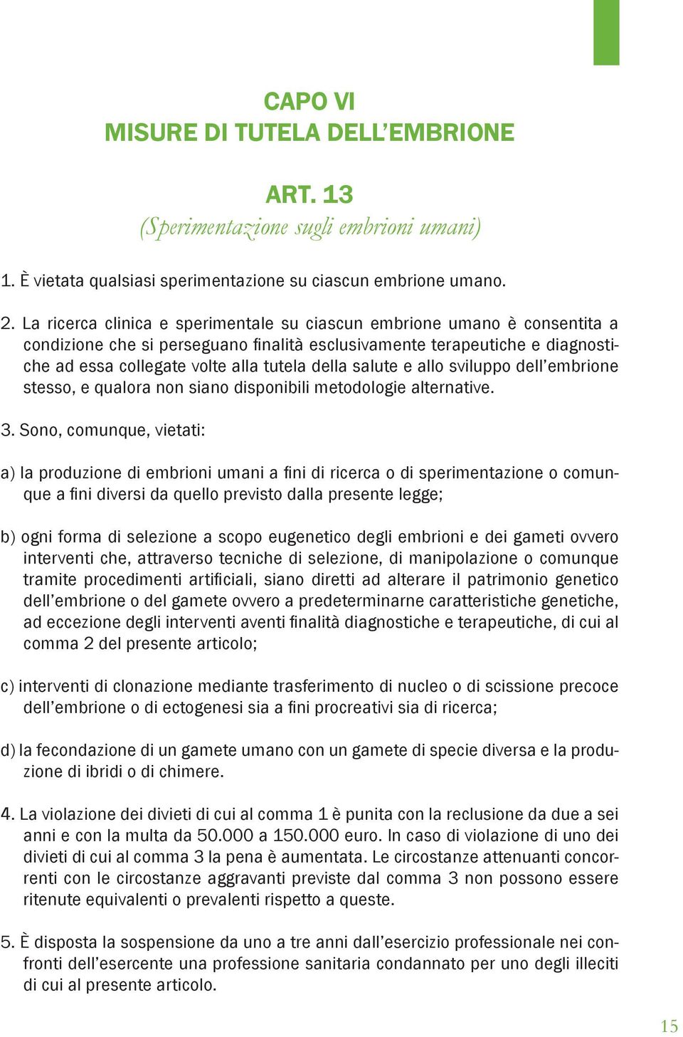 salute e allo sviluppo dell embrione stesso, e qualora non siano disponibili metodologie alternative. 3.