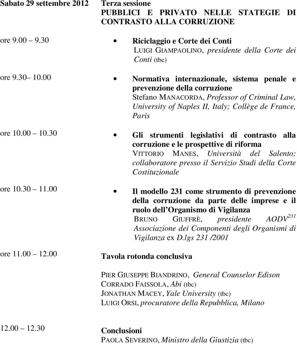 sistema penale e prevenzione della corruzione Stefano MANACORDA, Professor of Criminal Law, University of Naples II, Italy; Collège de France, Paris Gli strumenti legislativi di contrasto alla