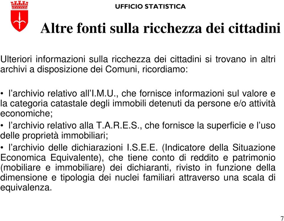 S., che fornisce la superficie e l uso delle proprietà immobiliari; l archivio delle dichiarazioni I.S.E.