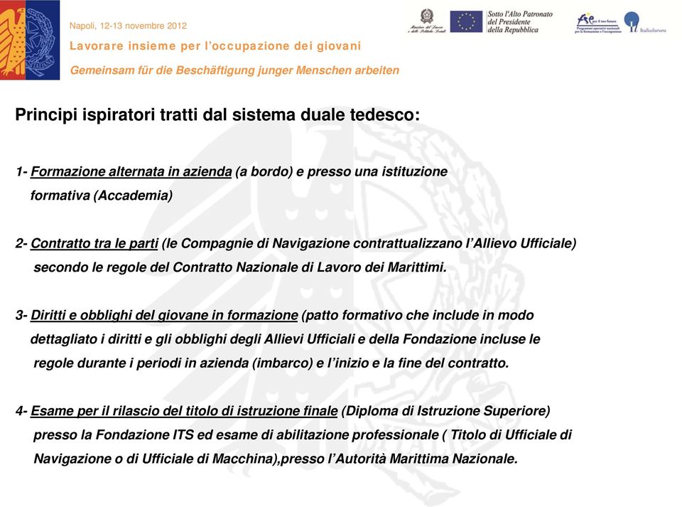 3- Diritti e obblighi del giovane in formazione (patto formativo che include in modo dettagliato i diritti e gli obblighi degli Allievi Ufficiali e della Fondazione incluse le regole durante i