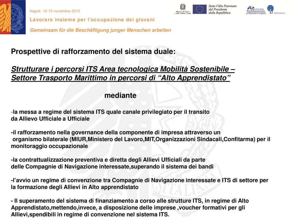 (MIUR,Ministero del Lavoro,MIT,Organizzazioni Sindacali,Confitarma) per il monitoraggio occupazionale -la contrattualizzazione preventiva e diretta degli Allievi Ufficiali da parte delle Compagnie di