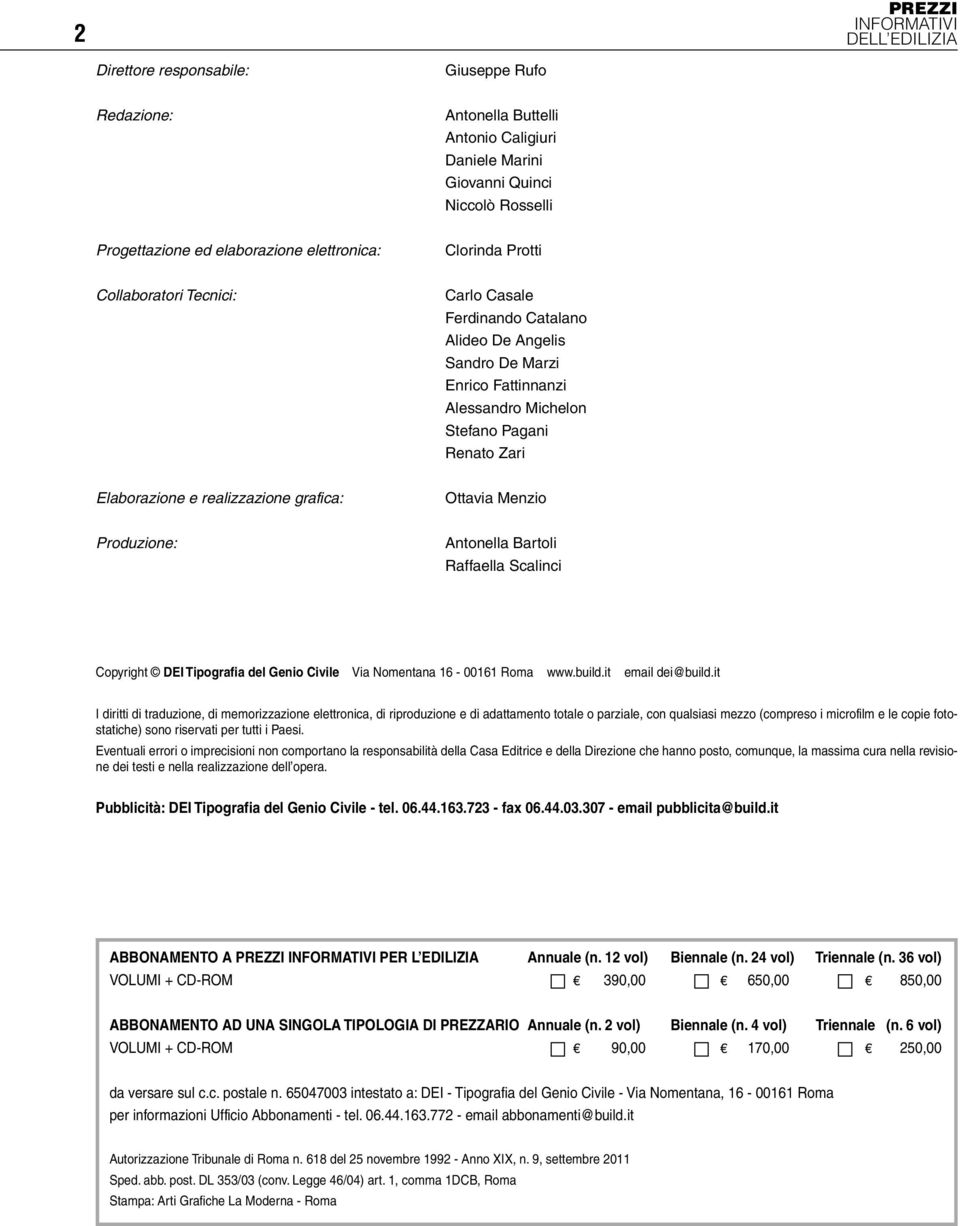 realizzazione grafica: Ottavia Menzio Produzione: Antonella Bartoli Raffaella Scalinci Copyright DEI Tipografia del Genio Civile Via Nomentana 16-00161 Roma www.build.it email dei@build.