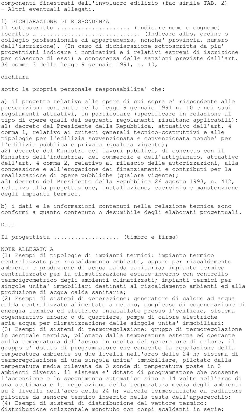 (In caso di dichiarazione sottoscritta da piu' progettisti indicare i nominativi e i relativi estremi di iscrizione per ciascuno di essi) a conoscenza delle sanzioni previste dall'art.